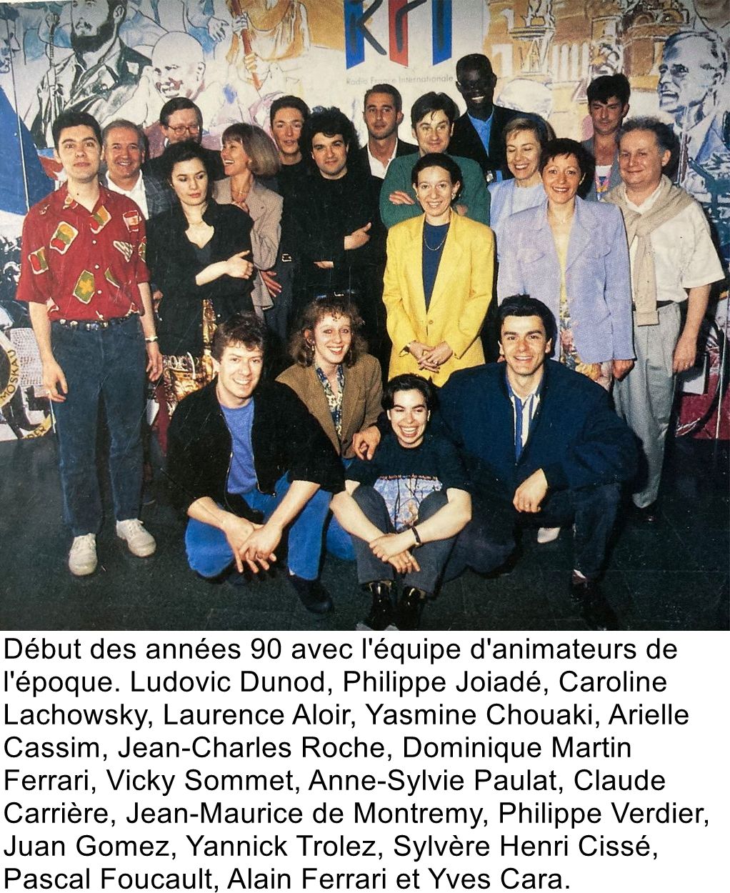 Début des années 90 avec l'équipe d'animateurs de l'époque. Ludovic Dunod, Philippe Joiadé, Caroline Lachowsky, Laurence Aloir, Yasmine Chouaki, Arielle Cassim, Jean-Charles Roche, Dominique Martin Ferrari, Vicky Sommet, Anne-Sylvie Paulat, Claude Carrière, Jean-Maurice de Montremy, Philippe Verdier, Juan Gomez, Yannick Trolez, Sylvère Henri Cissé, Pascal Foucault, Alain Ferrari et Yves Cara.