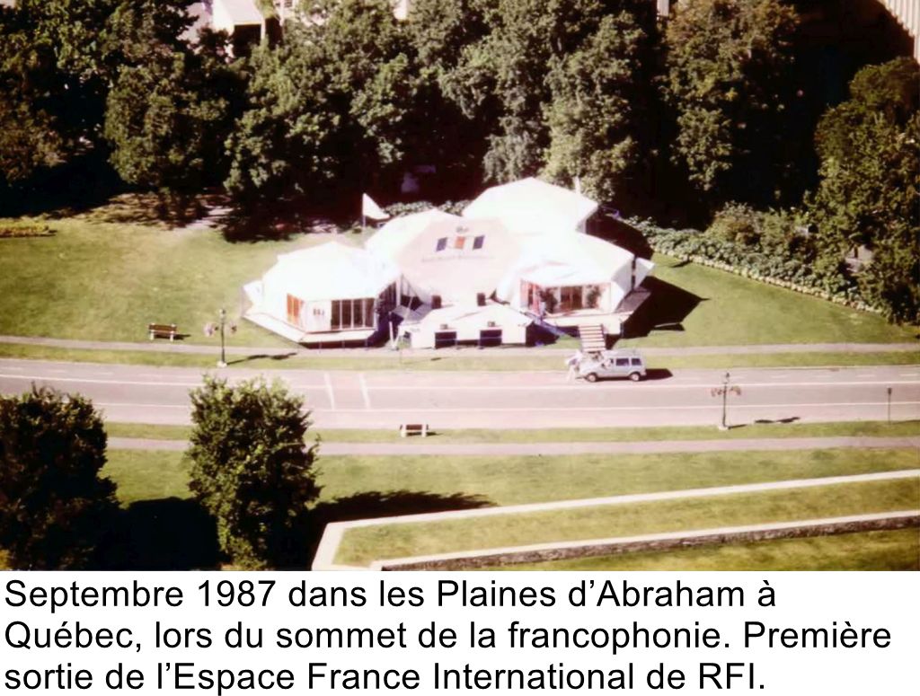 Septembre 1987 à Québec, lors du sommet de la francophonie, dans les plzines d'Abraham, l’Espace France International de RFI fait sa première sortie.